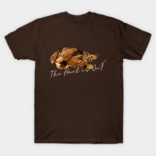 The Hunt is On-Morel T-Shirt